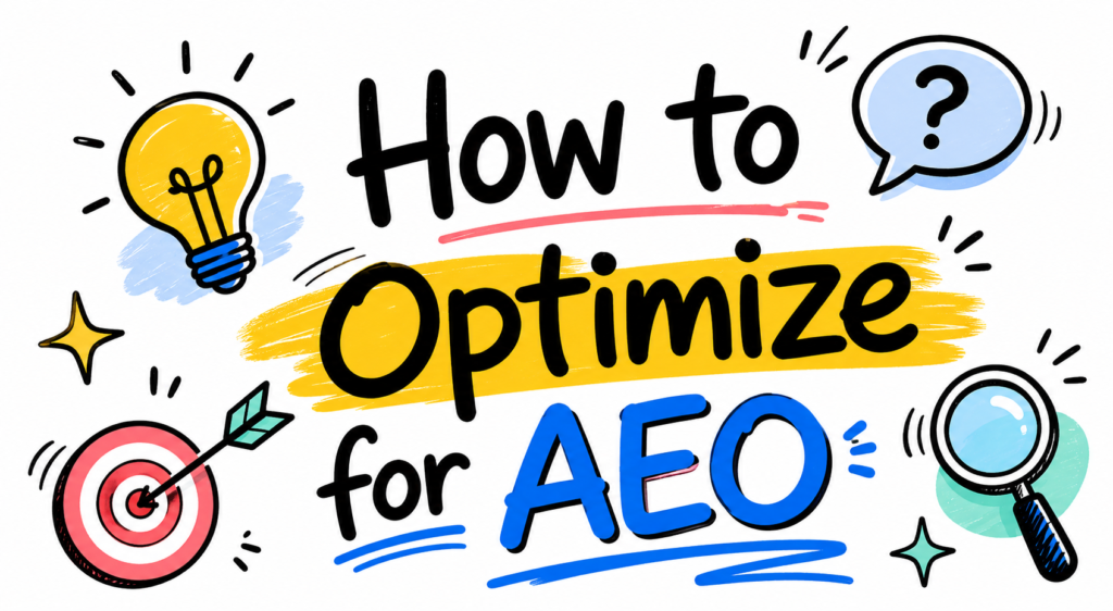 Hand-drawn doodle-style featured image on a white background with the title “How to Optimize for AEO” in large bold lettering. “Optimize” and “AEO” are highlighted with colour accents and surrounded by playful search and discovery icons including a lightbulb, magnifying glass, speech bubbles, question mark, stars, and directional doodles to represent answer engine optimization and content visibility.